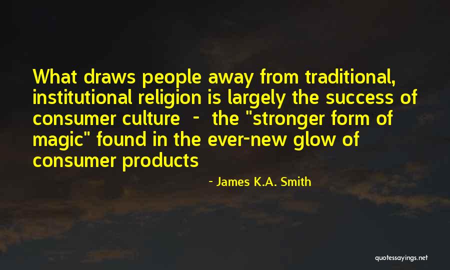 Culture On Consumer Quotes By James K.A. Smith Culture On Consumer Quotes By James K.A. Smith