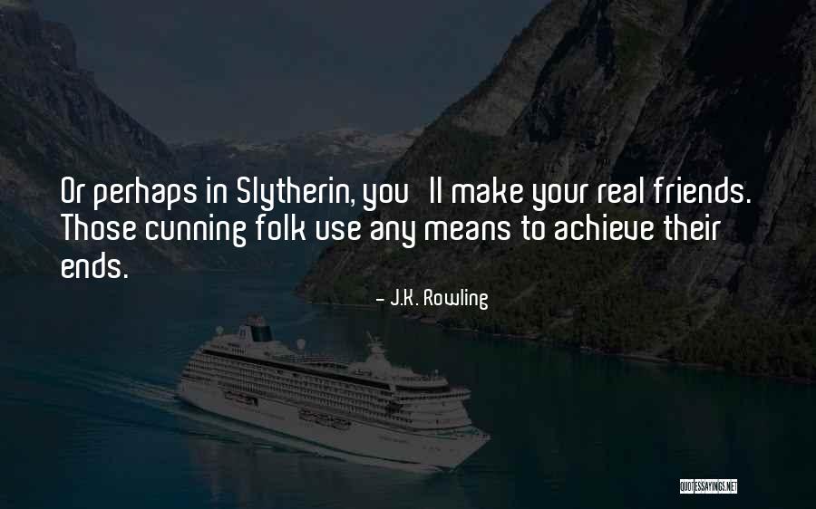 Cunning Friends Quotes By J.K. Rowling Cunning Friends Quotes By J.K. Rowling