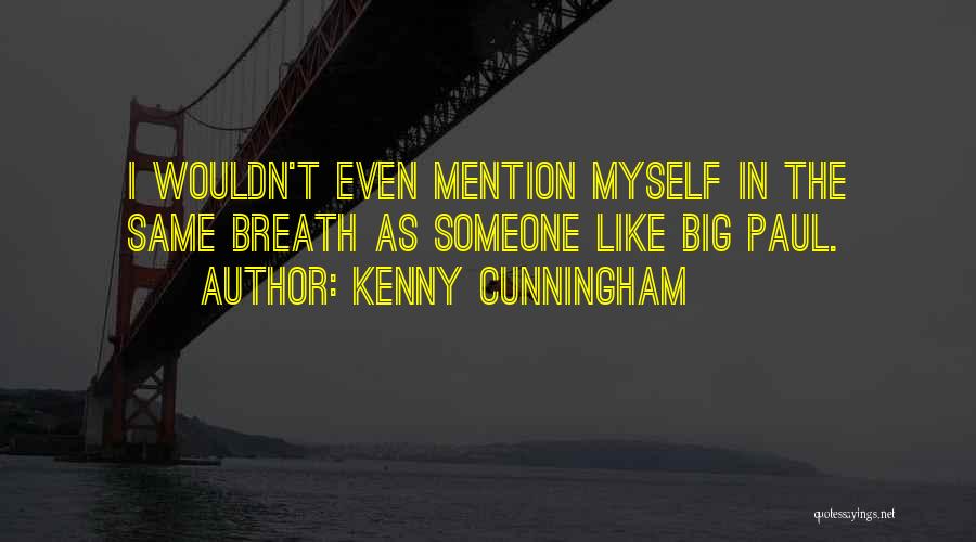 Cunningham Quotes By Kenny Cunningham