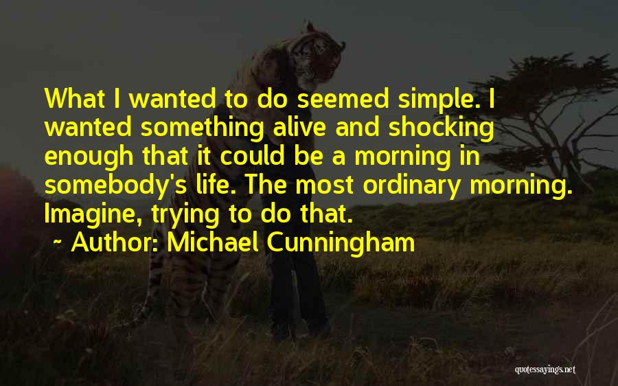 Cunningham Quotes By Michael Cunningham