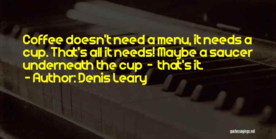 Cup And Saucer Quotes By Denis Leary