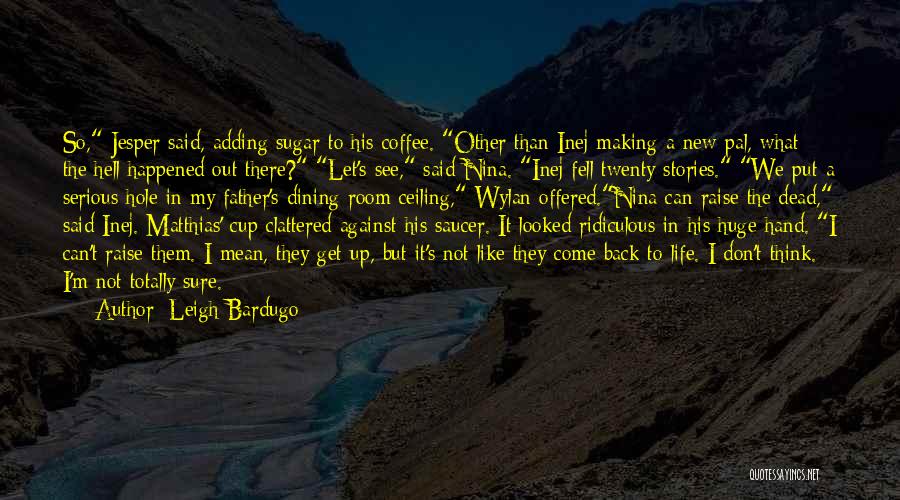 Cup And Saucer Quotes By Leigh Bardugo