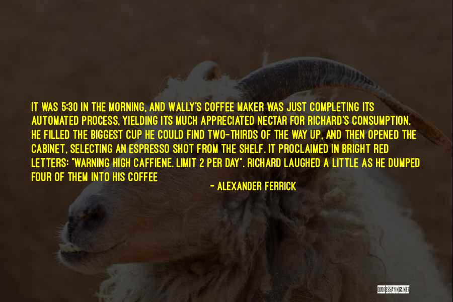 Cup Filled Quotes By Alexander Ferrick Cup Filled Quotes By Alexander Ferrick