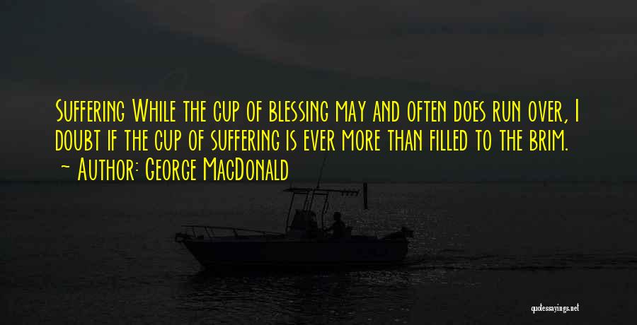 Cup Filled Quotes By George MacDonald