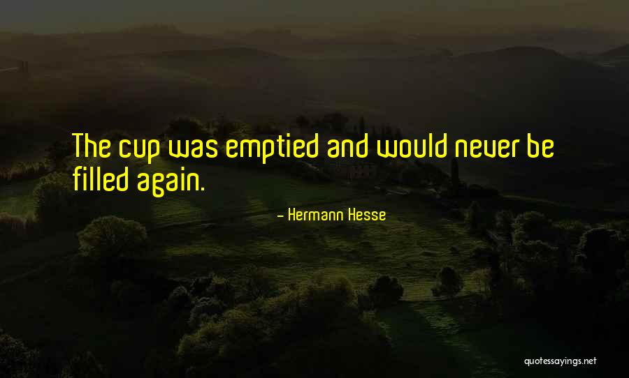 Cup Filled Quotes By Hermann Hesse Cup Filled Quotes By Hermann Hesse