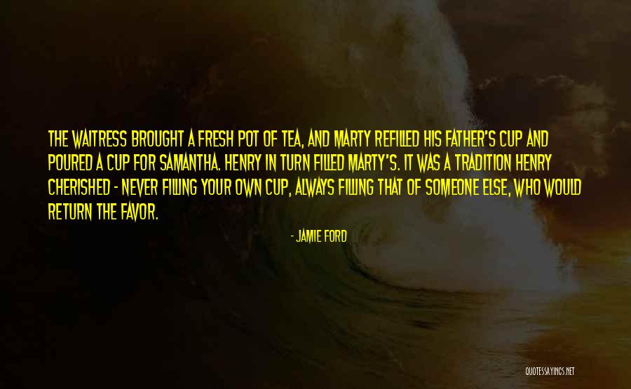 Cup Filled Quotes By Jamie Ford Cup Filled Quotes By Jamie Ford