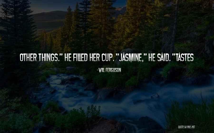 Cup Filled Quotes By Will Ferguson Cup Filled Quotes By Will Ferguson