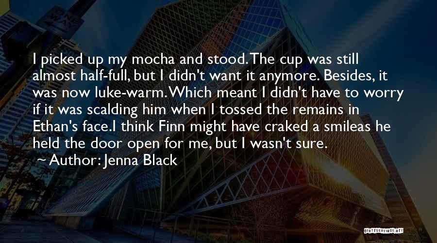 Cup Half Full Quotes By Jenna Black