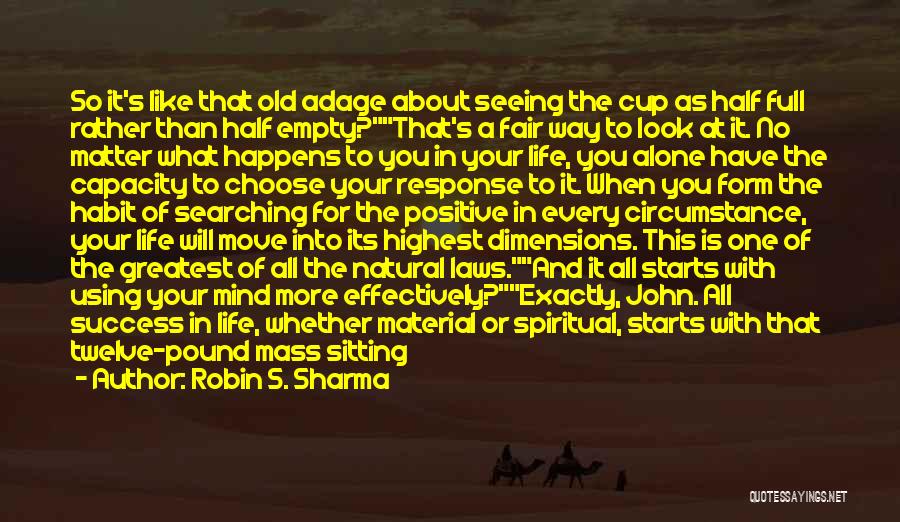 Cup Half Full Quotes By Robin S. Sharma