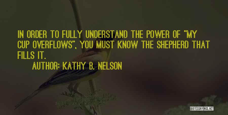 Cup Overflows Quotes By Kathy B. Nelson