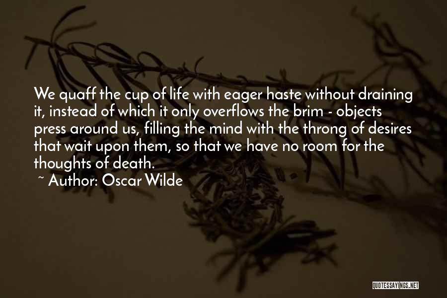 Cup Overflows Quotes By Oscar Wilde