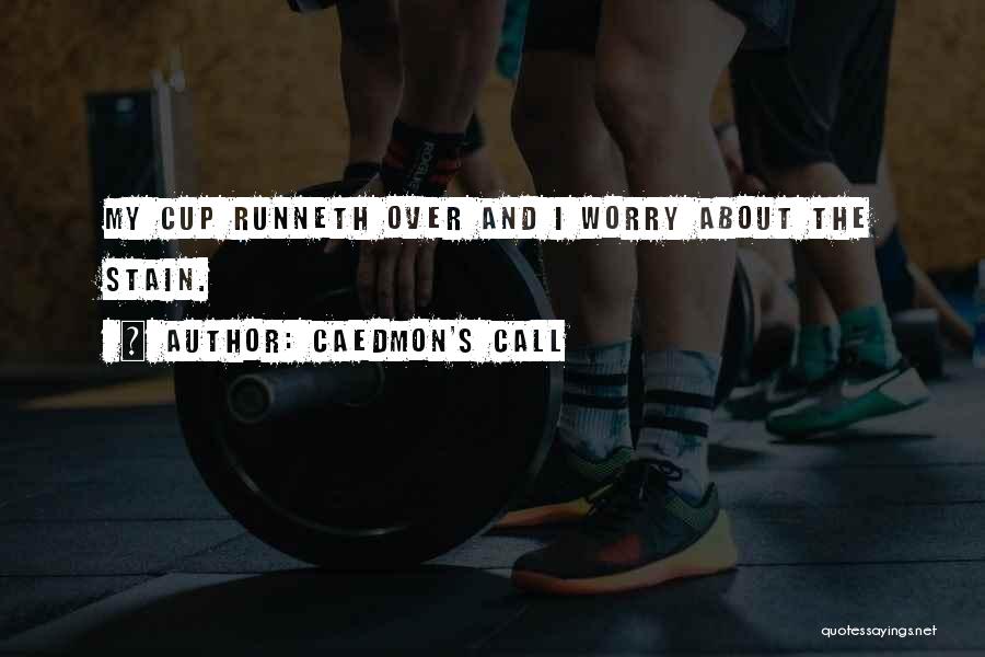 Cup Runneth Over Quotes By Caedmon's CaLL