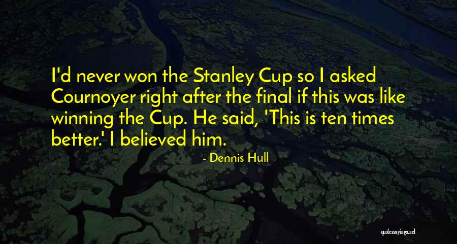 Cup Was Quotes By Dennis Hull Cup Was Quotes By Dennis Hull