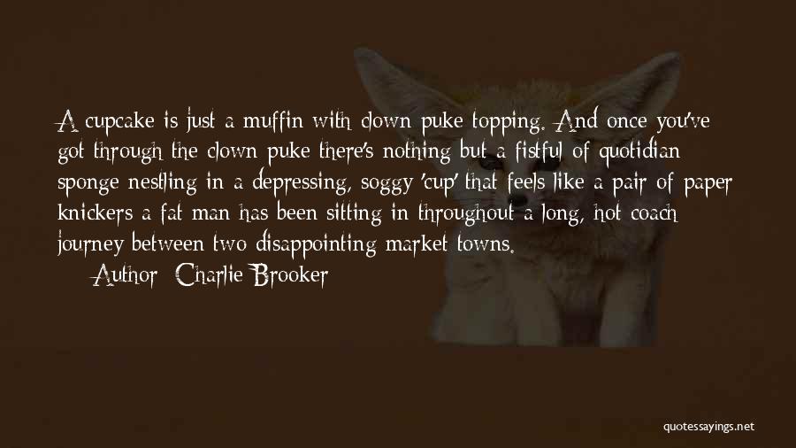 Cupcake And Muffin Quotes By Charlie Brooker