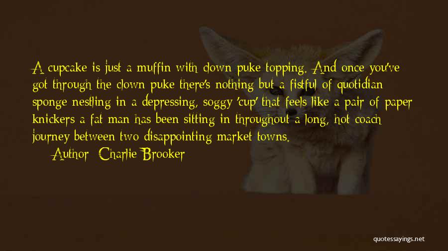 Cupcake Quotes By Charlie Brooker