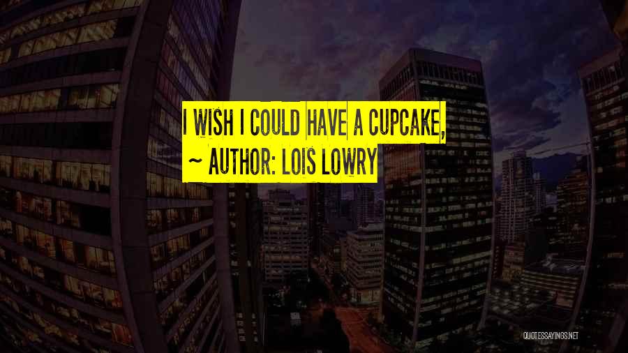 Cupcake Quotes By Lois Lowry