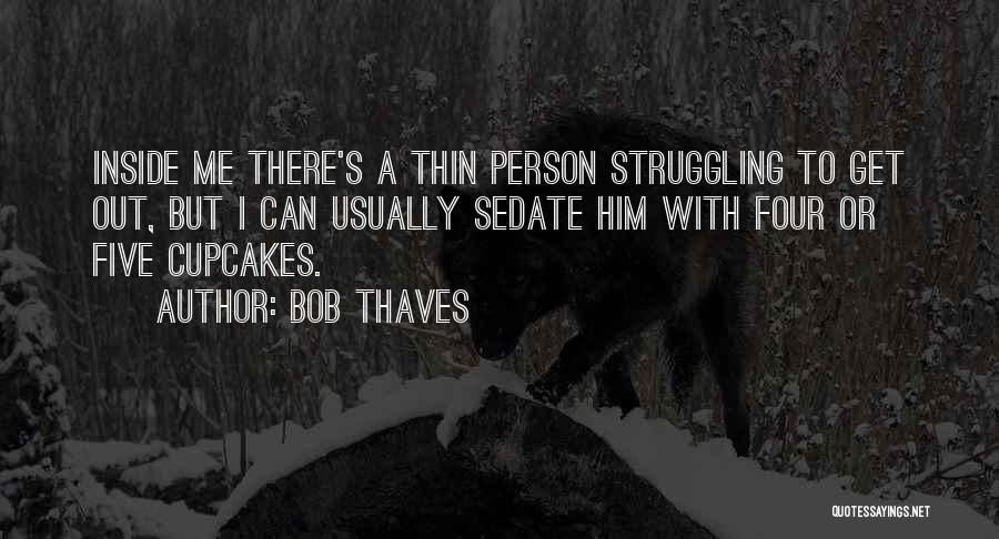 Cupcakes Quotes By Bob Thaves