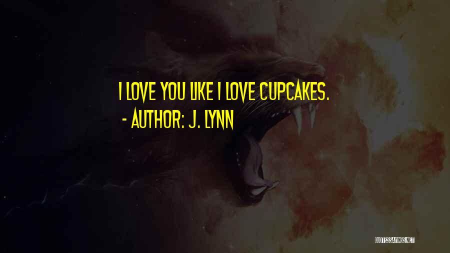 Cupcakes Quotes By J. Lynn