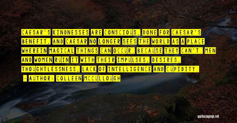 Cupidity Quotes By Colleen McCullough