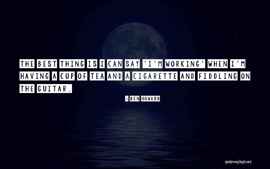Cups Of Tea Quotes By Ben Howard Cups Of Tea Quotes By Ben Howard