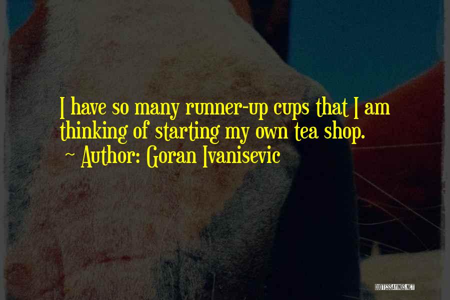 Cups Of Tea Quotes By Goran Ivanisevic