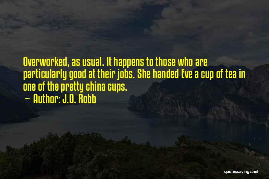 Cups Of Tea Quotes By J.D. Robb