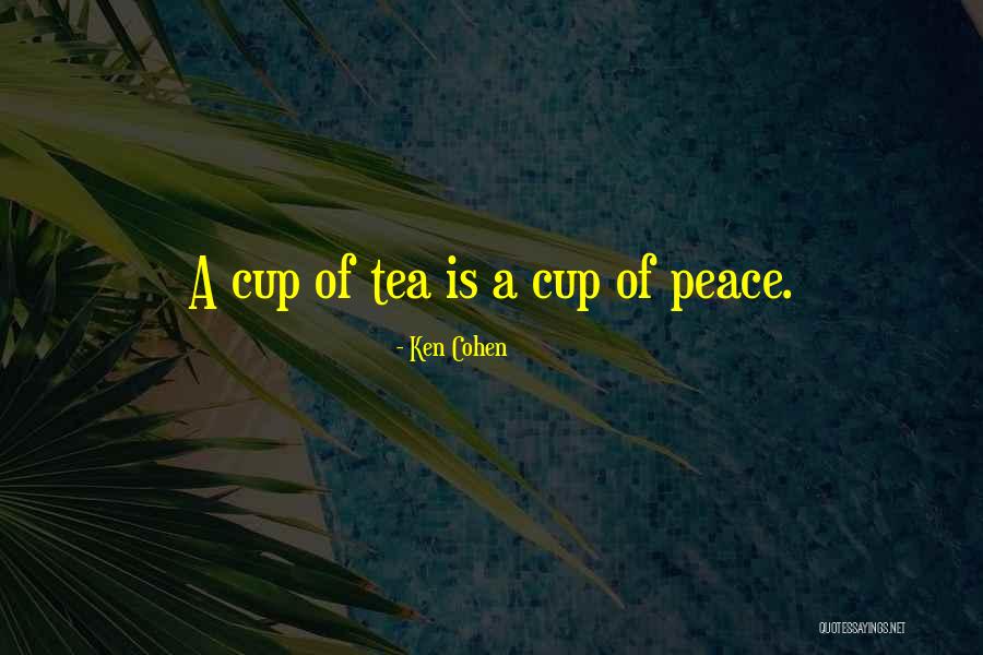 Cups Of Tea Quotes By Ken Cohen