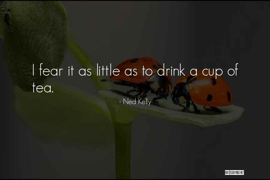 Cups Of Tea Quotes By Ned Kelly Cups Of Tea Quotes By Ned Kelly