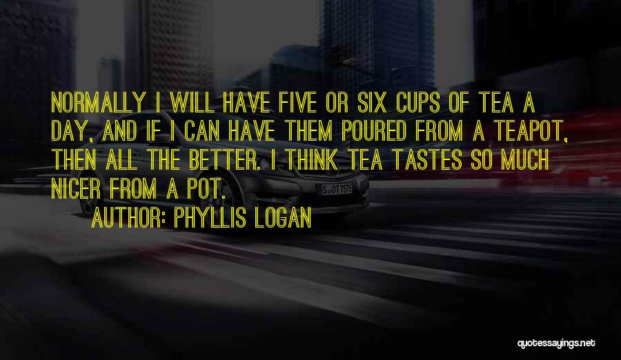 Cups Of Tea Quotes By Phyllis Logan