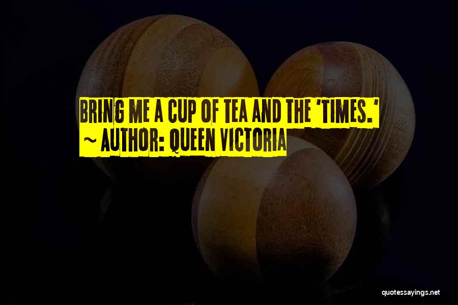 Cups Of Tea Quotes By Queen Victoria