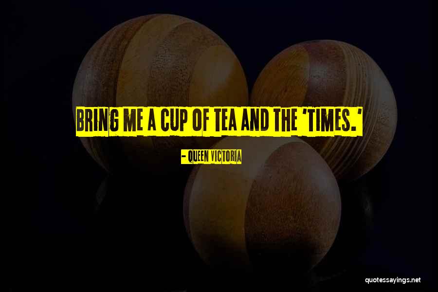 Cups Of Tea Quotes By Queen Victoria