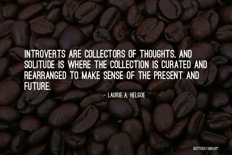 Curated Quotes By Laurie A. Helgoe Curated Quotes By Laurie A. Helgoe
