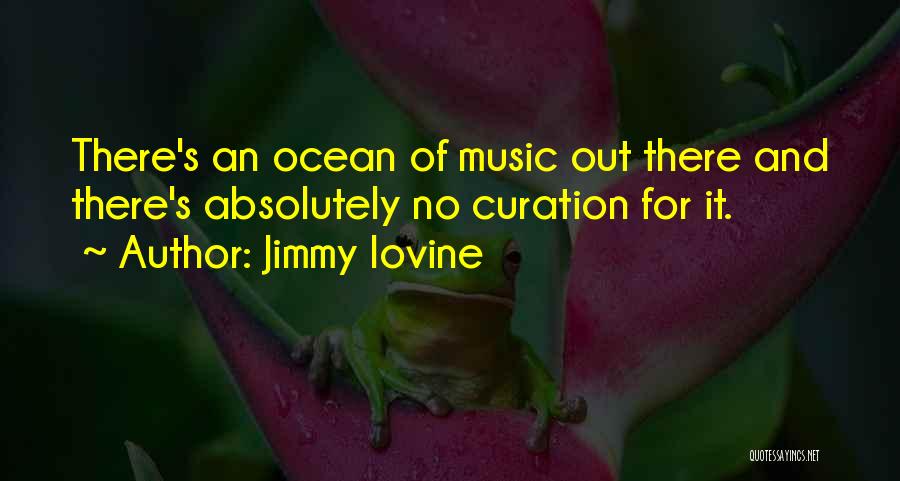 Curation Quotes By Jimmy Iovine