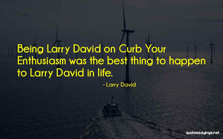 Curb Quotes By Larry David Curb Quotes By Larry David