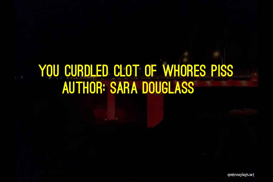 Curdled Quotes By Sara Douglass