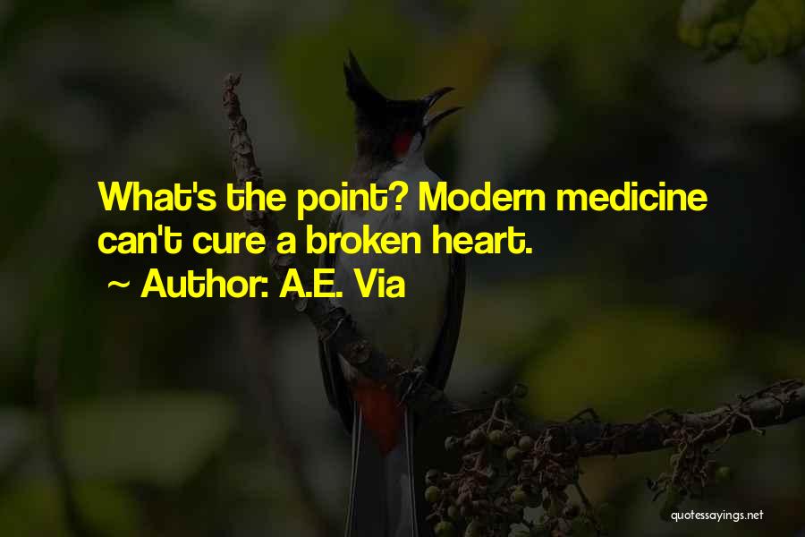 Cure A Broken Heart Quotes By A.E. Via