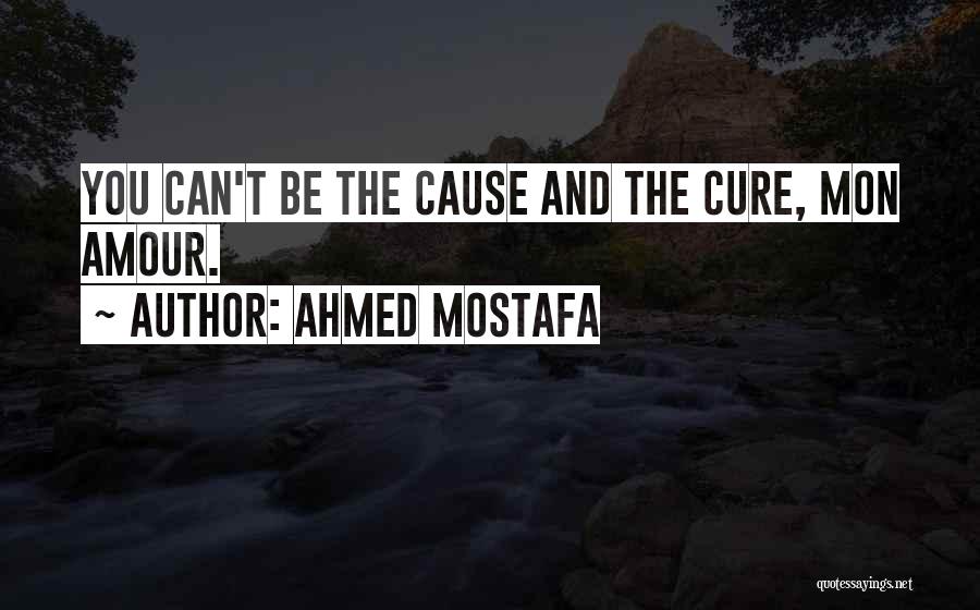 Cure A Broken Heart Quotes By Ahmed Mostafa