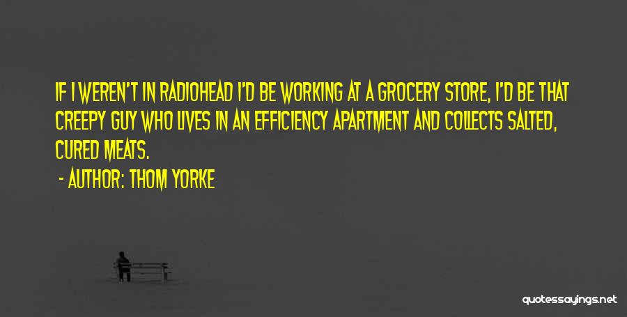 Cured Meat Quotes By Thom Yorke
