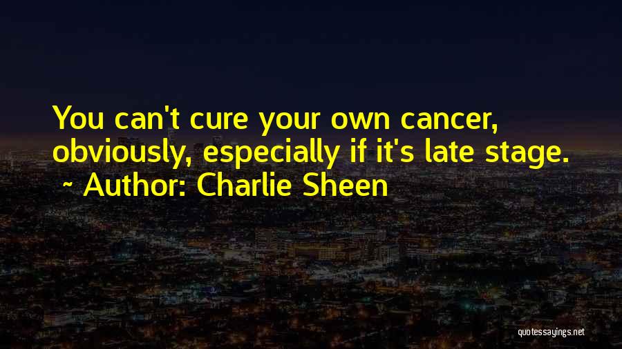 Cures For Cancer Quotes By Charlie Sheen