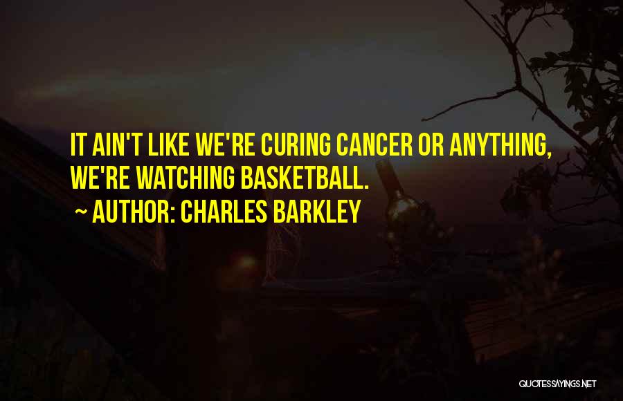 Curing Cancer Quotes By Charles Barkley