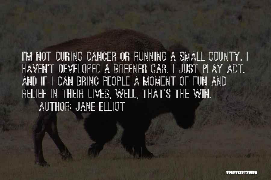 Curing Cancer Quotes By Jane Elliot