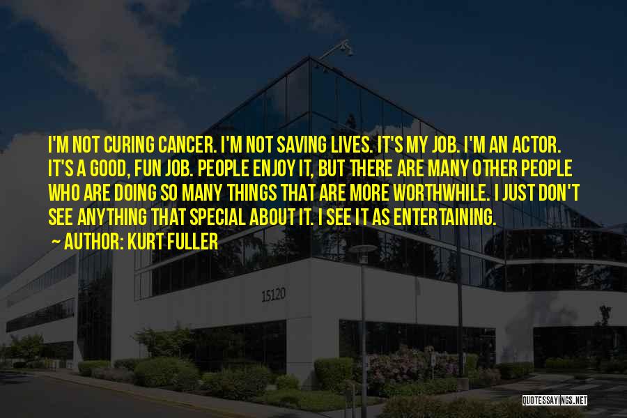 Curing Cancer Quotes By Kurt Fuller