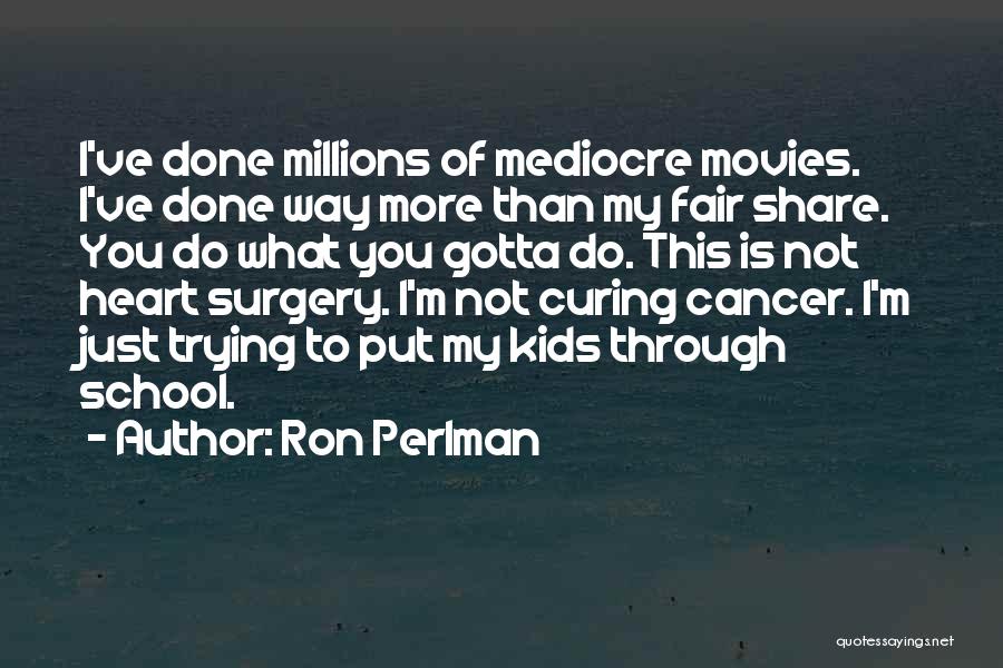 Curing Cancer Quotes By Ron Perlman