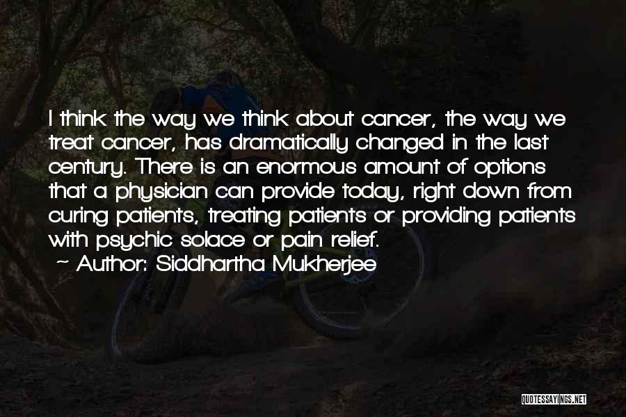 Curing Cancer Quotes By Siddhartha Mukherjee