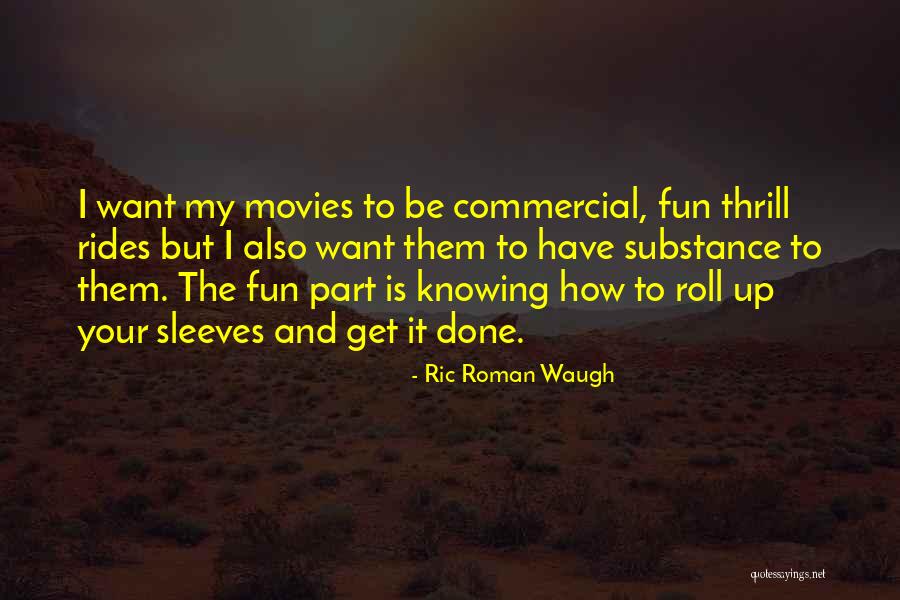 Curiosare Quotes By Ric Roman Waugh Curiosare Quotes By Ric Roman Waugh