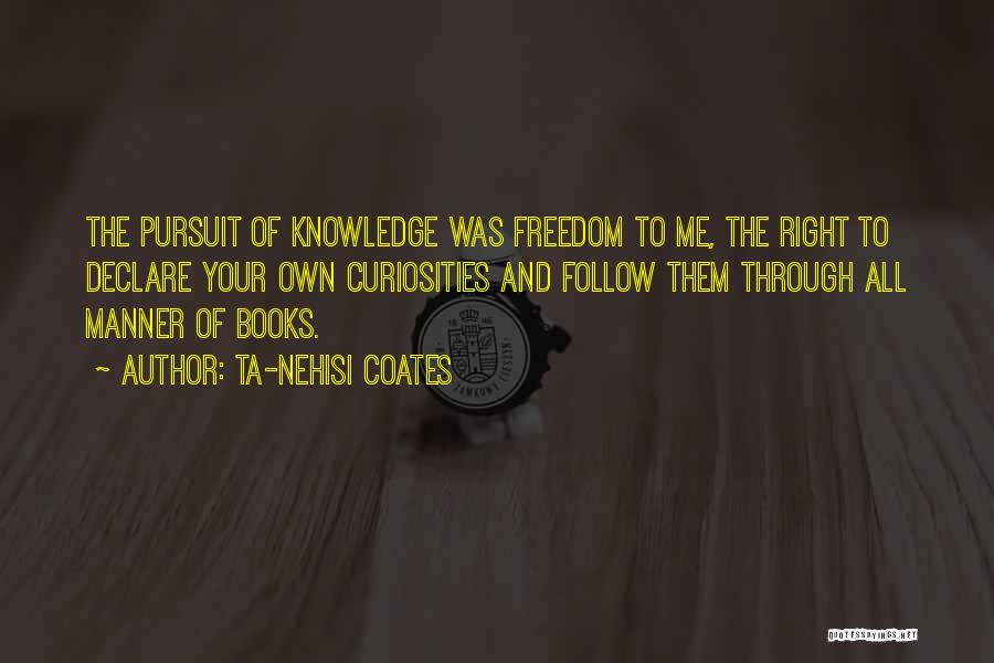 Curiosities Quotes By Ta-Nehisi Coates