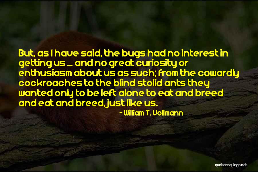 Curiosity And Human Nature Quotes By William T. Vollmann Curiosity And Human Nature Quotes By William T. Vollmann