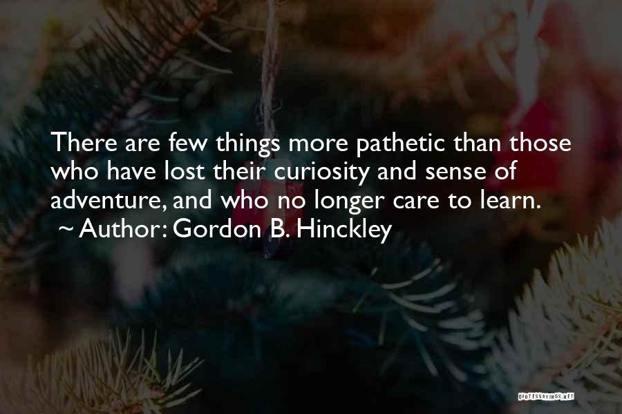 Curiosity And Learning Quotes By Gordon B. Hinckley