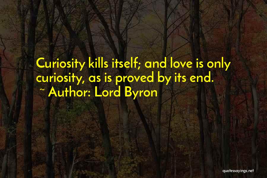 Curiosity And Love Quotes By Lord Byron