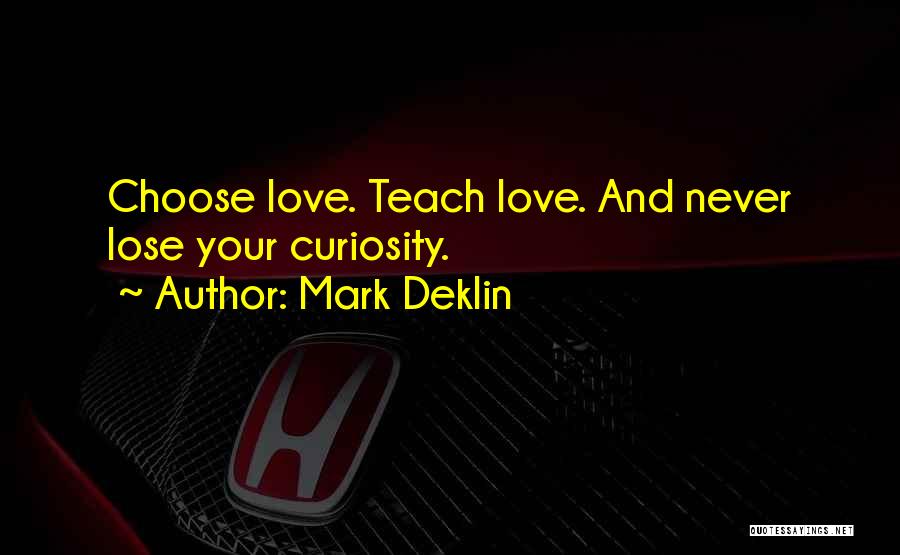 Curiosity And Love Quotes By Mark Deklin